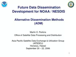 Future Data Dissemination Development for NOAA / NESDIS Alternative Dissemination Methods (ADM)