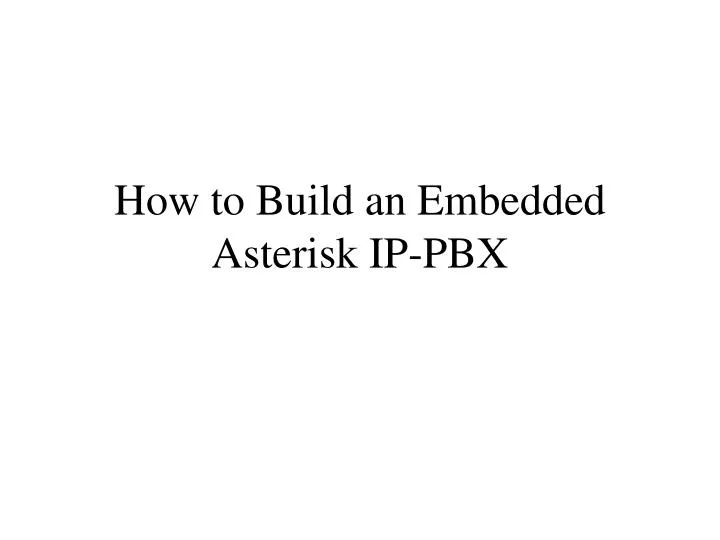 how to build an embedded asterisk ip pbx
