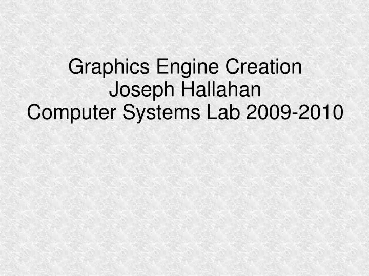graphics engine creation joseph hallahan computer systems lab 2009 2010
