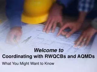 Welcome to Coordinating with RWQCBs and AQMDs