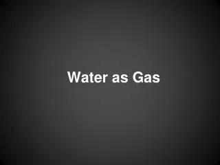 water as gas