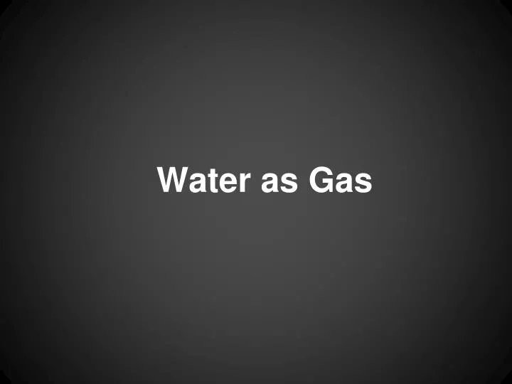 water as gas
