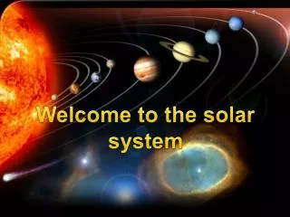 Welcome to the solar system