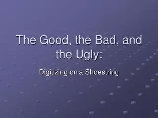The Good, the Bad, and the Ugly: