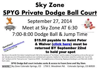 September 27, 2014 Meet at Sky Zone AT 6:30 7:00-8:00 Dodge Ball &amp; Jump Time