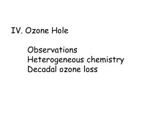 IV. Ozone Hole Observations Heterogeneous chemistry Decadal ozone loss