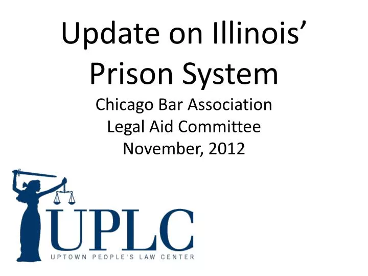 update on illinois prison system chicago bar association legal aid committee november 2012