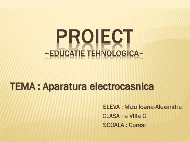 tema aparatura electrocasnica eleva mizu ioana alexandra clasa a viiia c scoala coresi