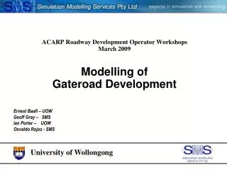 ACARP Roadway Development Operator Workshops March 2009 Modelling of Gateroad Development
