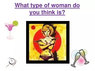 What type of woman do you think is?