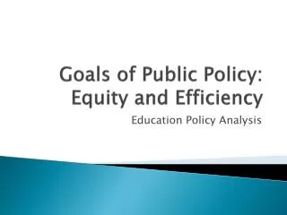 Goals of Public Policy: Equity and Efficiency