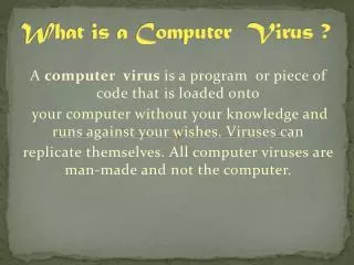 What is a Computer Virus ?