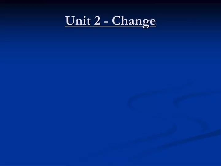 unit 2 change