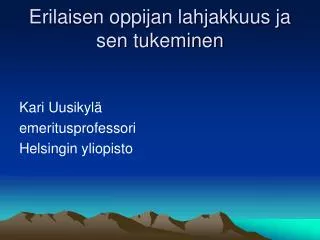 erilaisen oppijan lahjakkuus ja sen tukeminen