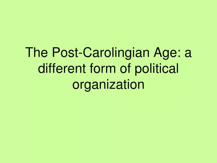 the post carolingian age a different form of political organization