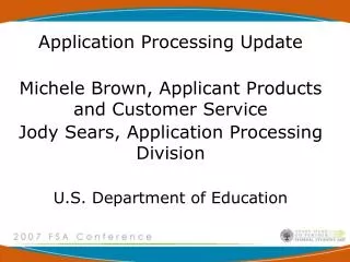 Application Processing Update Michele Brown, Applicant Products and Customer Service