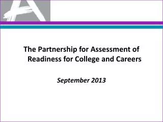 The Partnership for Assessment of Readiness for College and Careers September 2013