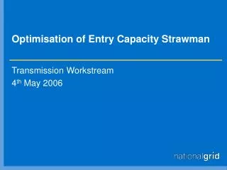 Optimisation of Entry Capacity Strawman