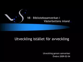 Utveckling istället för avveckling Utveckling genom samverkan Örebro 2009-02-04