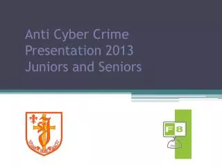 Anti Cyber Crime Presentation 2013 Juniors and Seniors