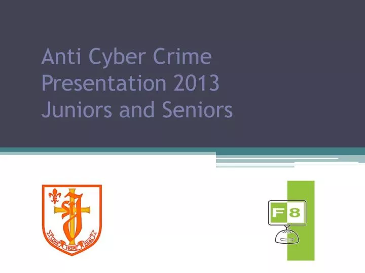 anti cyber crime presentation 2013 juniors and seniors