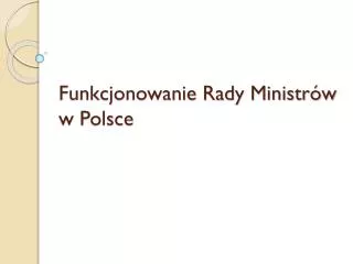 funkcjonowanie rady ministr w w polsce