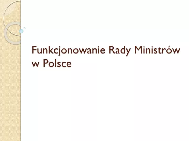 funkcjonowanie rady ministr w w polsce