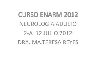 curso enarm 2012 neurologia adulto 2 a 12 julio 2012 dra ma teresa reyes