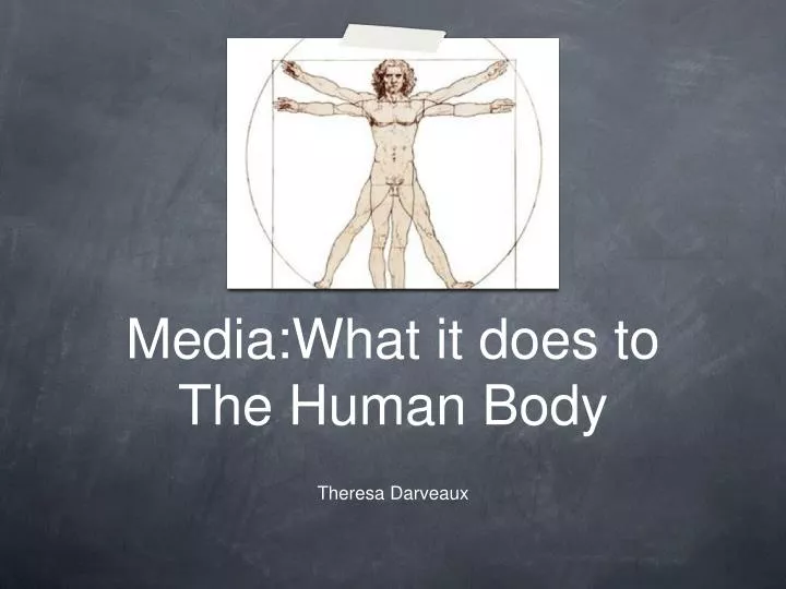 media what it does to the human body theresa darveaux