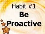 Habit #1 Be Proactive - slide 1