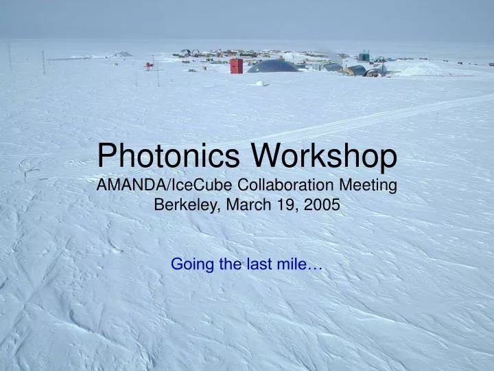 photonics workshop amanda icecube collaboration meeting berkeley march 19 2005 going the last mile