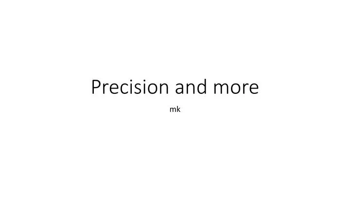 precision and more