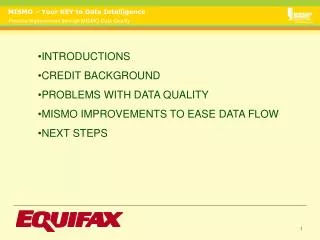 INTRODUCTIONS CREDIT BACKGROUND PROBLEMS WITH DATA QUALITY MISMO IMPROVEMENTS TO EASE DATA FLOW