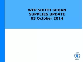 WFP SOUTH SUDAN SUPPLIES UPDATE 03 October 2014