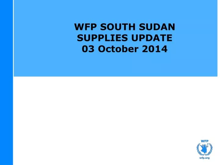 wfp south sudan supplies update 03 october 2014