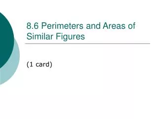 8.6 Perimeters and Areas of Similar Figures