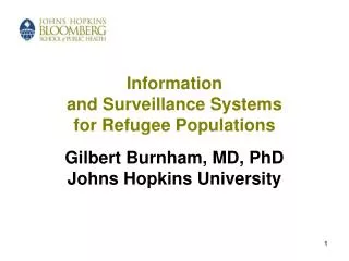 Information and Surveillance Systems for Refugee Populations Gilbert Burnham, MD, PhD