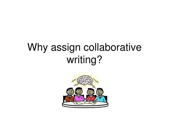 why assign collaborative writing