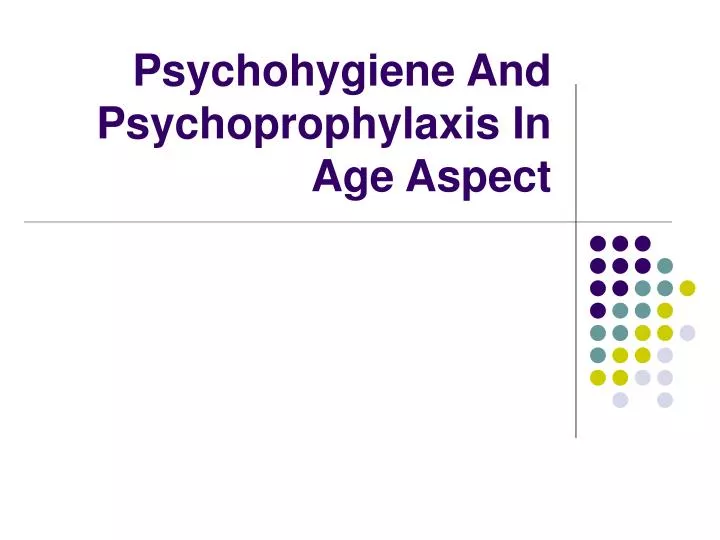 psychohygiene and psychoprophylaxis in age aspect