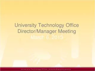 University Technology Office Director /Manager Meeting March 6 , 201 3