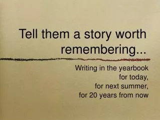 Tell them a story worth remembering...