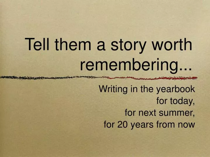 tell them a story worth remembering