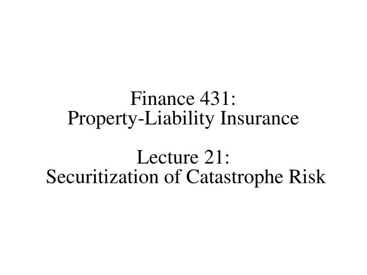 finance 431 property liability insurance lecture 21 securitization of catastrophe risk