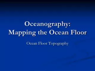 Oceanography: Mapping the Ocean Floor