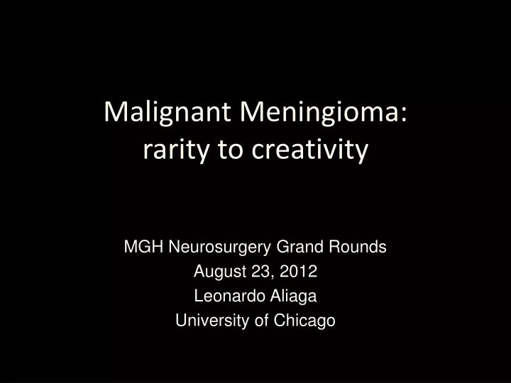 malignant meningioma rarity to creativity