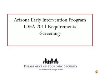 Arizona Early Intervention Program IDEA 2011 Requirements -Screening-