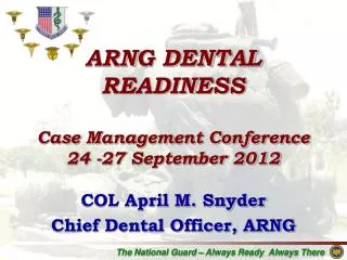 ARNG DENTAL READINESS Case Management Conference 24 -27 September 2012