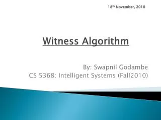 18 th November , 2010 Witness Algorithm