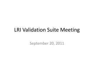 LRI Validation Suite Meeting