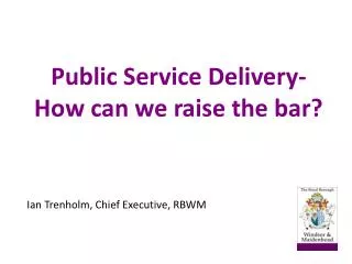 Public Service Delivery-How can we raise the bar?